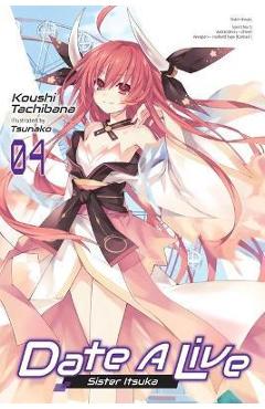 Date a Live, Vol. 4 (Light Novel): Sister Itsuka - Koushi Tachibana