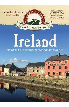 Ireland: Small-town Itineraries for the Foodie Traveler - Matt Walker