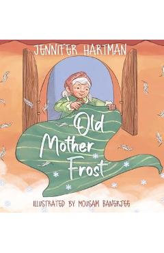 Old Mother Frost: A Children\'s Yuletide Book - Jennifer Hartman