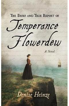 The Brief and True Report of Temperance Flowerdew - Denise Heinze