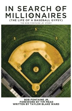 In Search of Millionaires (The Life of a Baseball Gypsy): The Accounts of Bob Fontaine Jr. - Taylor Blake Ward