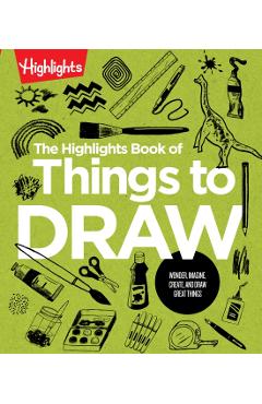 The Highlights Book of Things to Draw - Highlights