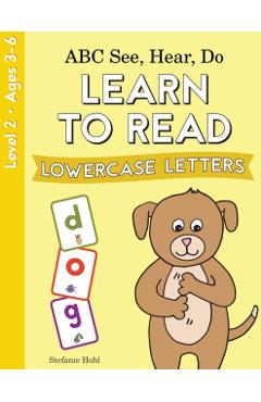 ABC See, Hear, Do Level 2: Learn to Read Lowercase Letters - Stefanie Hohl