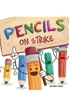 Pencils on Strike: A Funny, Rhyming, Read Aloud Kid\'s Book For Preschool, Kindergarten, 1st grade, 2nd grade, 3rd grade, 4th grade, or Ea - Jennifer Jones