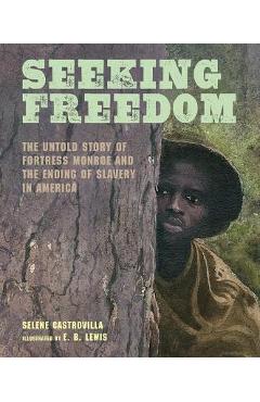 Seeking Freedom: The Untold Story of Fortress Monroe and the Ending of Slavery in America - Selene Castrovilla