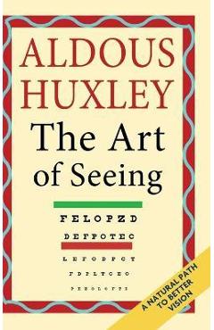 The Art of Seeing (The Collected Works of Aldous Huxley) - Aldous Huxley