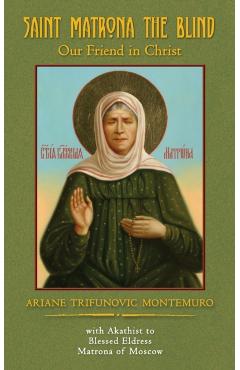 Saint Matrona the Blind: Our Friend in Christ - Ariane Trifunovic Montemuro