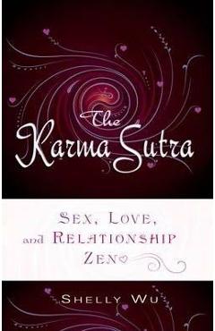 Karma Sutra: Sex, Love, and Relationship Zen - Shelly Wu