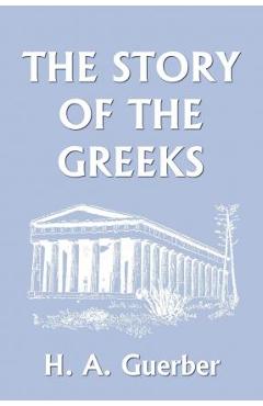 The Story of the Greeks (Yesterday\'s Classics) - H. A. Guerber