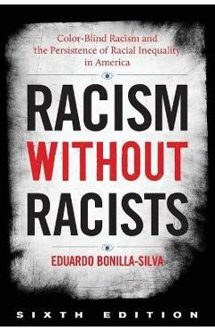 Racism Without Racists: Color-Blind Racism and the Persistence of Racial Inequality in America - Eduardo Bonilla-silva