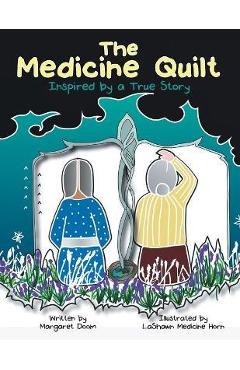 The Medicine Quilt: Inspired by a True Story - Margaret Doom