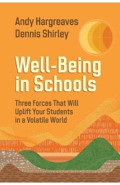 Well-Being in Schools: Three Forces That Will Uplift Your Students in a Volatile World - Andy Hargreaves