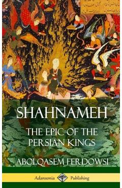 Shahnameh: The Epic of the Persian Kings (Hardcover) - Abolqasem Ferdowsi