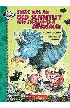 There Was an Old Scientist Who Swallowed a Dinosaur! - Lucille Colandro