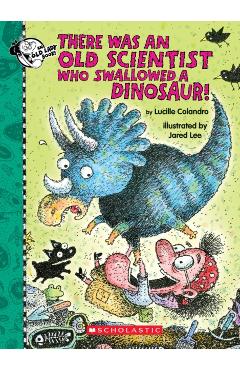 There Was an Old Scientist Who Swallowed a Dinosaur! - Lucille Colandro