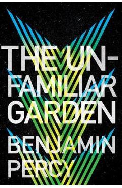 The Unfamiliar Garden, 2 - Benjamin Percy