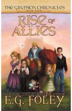 Rise of Allies (The Gryphon Chronicles, Book 4) - E. G. Foley