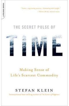 The Secret Pulse of Time: Making Sense of Life\'s Scarcest Commodity - Stefan Klein