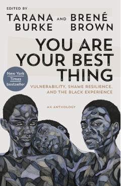 You Are Your Best Thing: Vulnerability, Shame Resilience, and the Black Experience - Tarana Burke