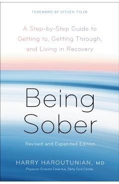 Being Sober: A Step-By-Step Guide to Getting To, Getting Through, and Living in Recovery, Revised and Expanded - Harry Haroutunian