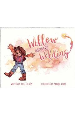 Willow Discovers Welding - Kelli Gilliam