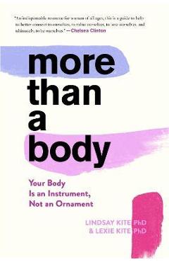 More Than a Body: Your Body Is an Instrument, Not an Ornament - Lexie Kite