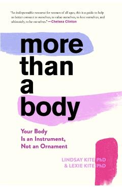 More Than a Body: Your Body Is an Instrument, Not an Ornament - Lexie Kite