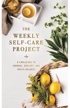 The Weekly Self-Care Project: A Challenge to Journal, Reflect, and Invite Balance - Zondervan