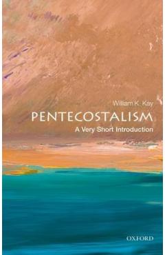 Pentecostalism: A Very Short Introduction - William K. Kay