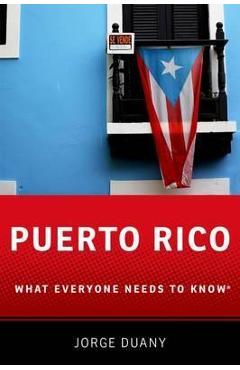 Puerto Rico: What Everyone Needs to Know(r) - Jorge Duany