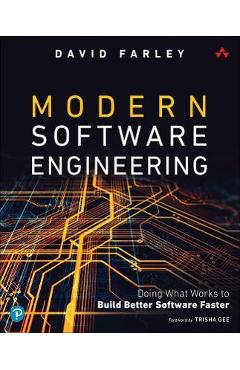 Modern Software Engineering: Doing What Works to Build Better Software Faster - David Farley