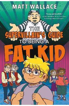 The Supervillain\'s Guide to Being a Fat Kid - Matt Wallace