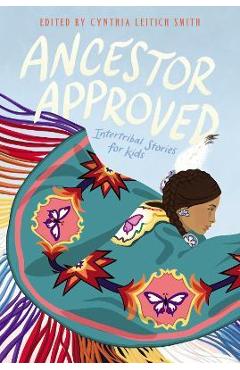 Ancestor Approved: Intertribal Stories for Kids - Cynthia L. Smith