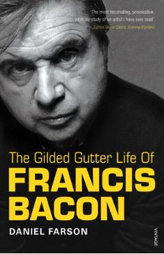 The Gilded Gutter Life of Francis Bacon - Daniel Farson