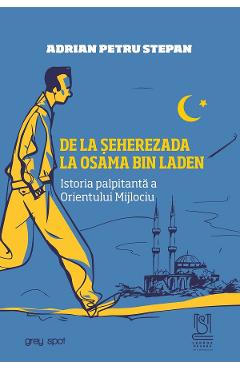 eBook De la Seherezada la Osama bin Laden. Istoria palpitanta a Orientului Mijlociu - Adrian Petru Stepan