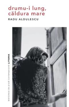 Drumu-i lung, caldura mare – Radu Aldulescu Aldulescu