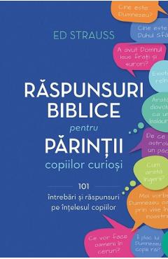 Raspunsuri Biblice Pentru Parintii Copiilor Curiosi - Ed Strauss