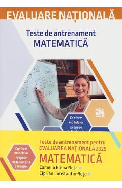 Evaluare nationala 2025. Matematica. Teste de antrenament - Camelia Elena Neta, Ciprian Constantin Neta - CORINT