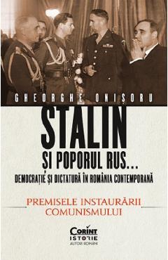 Stalin si poporul rus… Vol.1: Premisele instaurarii comunismului – Gheorghe Onisoru Gheorghe Onisoru imagine 2022 cartile.ro