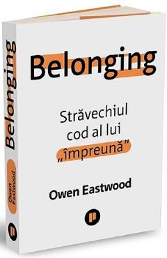 Belonging. Stravechiul cod al lui impreuna - Owen Eastwood
