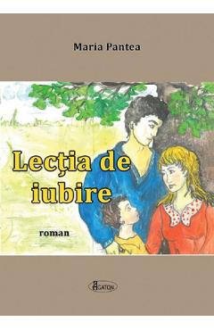 Lectia de iubire - Maria Pantea - AGATON
