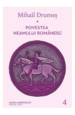 Povestea neamului romanesc Vol.4 - Mihail Drumes