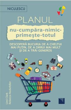 Planul nu-cumpara-nimic-primeste-totul - Liesl Clark, Rebecca Rockefeller