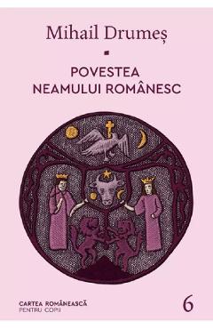 Povestea neamului romanesc Vol.6 - Mihail Drumes
