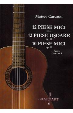 12 piese mici opus 3. 12 piese usoare opus 10. 10 piese mici opus 11 pentru chitara – Matteo Carcassi 10
