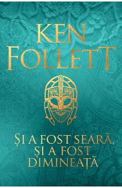 Si a fost seara, si a fost dimineata - Ken Follett