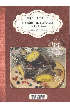 Retete istorice. Dulciuri cu ciocolata de Craciun – Norica Birzotescu Birzotescu