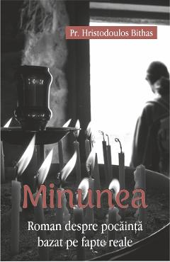 Minunea. Roman despre pocainta bazat pe fapte reale - Hristodoulos Bithas