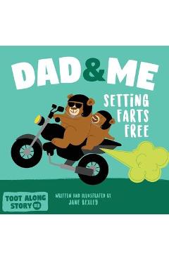Dad And Me Setting Farts Free: A Funny Read Aloud Picture Book For Fathers And Their Kids, A Rhyming Story For Families - Jane Bexley