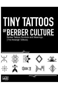 Tiny Tattoos of Berber Culture: Berber Tattoos Symbols and Meanings (The Amazigh Tattoos) - Your Idlisen